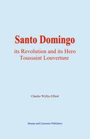 Santo Domingo, its Revolution and its Hero Toussaint Louverture