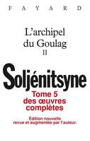 Oeuvres complètes tome 5 - L'Archipel du Goulag tome 2, Tome II