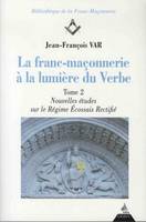 2, La franc-maçonnerie à la lumière du verbe - tome 2 - Nouvelles études sur le régime Ecossais Rectif