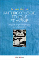 ANTHROPOLOGIE,ETHIQUE ET AVENIR, Regards philosophiques pluridisciplinaires