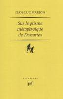 Sur le prisme métaphysique de Descartes, Constitution et limites de l'onto-théologie dans la pensée cartésienne