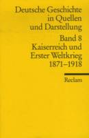 8, Deutsche Geschichte in Quellen und Darstellungen, KAISERREICH UND ERSTER WELTKRIEG - 1871-1918