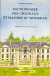 Dictionnaire historique, archéologique et touristique des châteaux et manoirs du Morbihan