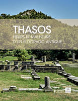 Thasos, Heurs et malheurs d'un eldorado antique