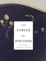 Les tables du pouvoir, Une histoire des repas de prestige