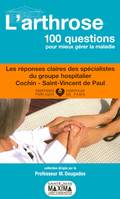 L'arthrose, 100 questions pour mieux gérer la maladie, les réponses claires des spécialistes de l'hôpital Cochin