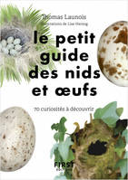 Le Petit Guide d'observation des nids et oeufs - 60 curiosités à découvrir