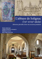 L'Abbaye de Solignac (7e-18e siècle), Mémoires plurielles d'une très ancienne fondation