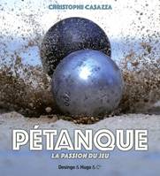 La pétanque - La passion du jeu, la passion du jeu