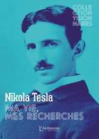 Ma vie, mes recherches - Autobiographie de Nikola Tesla