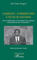 Cameroun : le président Biya à l'école de Machiavel, Essai d'identification et d'explication des pratiques machiavéliennes de « l'homme-lion »