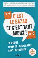 C'est le bazar et c'est tant mieux ! / la gestalt, levier de l'engagement dans l'entreprise : 15 his