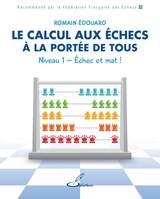 Le calcul aux échecs à la portée de tous - Niveau 1, Echec et mat !