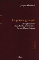 Tome 2, Les philosophes et la recherche de la vraie vie, Sagesses - T4 : La pensée grecque T2 - Les philosophes et la recherche de la vraie vie, Socrate, Platon, Aristote