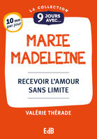 9 jours avec... Marie Madeleine, Recevoir l'amour sans limite