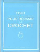 Tout pour réussir le crochet, ce que votre mamie aurait dû vous apprendre