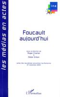 Foucault aujourd'hui, Actes des neuvièmes rencontres Ina-Sorbonne, 27 novembre 2004