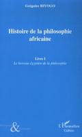 1, Histoire de la philosophie africaine, Livre I - Le berceau égyptien de la philosophie