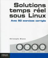 Solutions temps réel sous Linux / avec 50 exercices corrigés, Avec 50 exercices corrigés