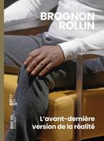 Brognon Rollin, L'avant-dernière version de la réalité