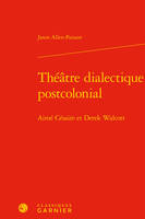 Théâtre dialectique postcolonial, Aimé césaire et derek walcott