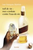 Soif de vie, Mes combats contre l'eau de vie