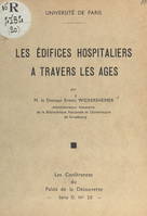 Les édifices hospitaliers à travers les âges, Conférence faite au Palais de la découverte, le 7 mars 1953