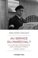 Au service du Maréchal ? - La Légion française des combattants (1940-1944)