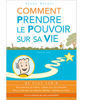 COMMENT PRENDRE LE POUVOIR SUR SA VIE - T01 - COMMENT PRENDRE LE POUVOIR SUR SA VIE. NE PLUS SUBIR..