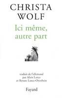 Ici même, autre part, récits et autres textes, 1994-1998