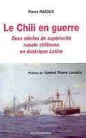 Le Chili en guerre - deux siècles de supériorité navale chilienne en Amérique latine, deux siècles de supériorité navale chilienne en Amérique latine