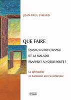 Que faire quand la souffrance et la maladie frappent a notre porte ? - la spiritualite en harmonie a, la spiritualité en harmonie avec la médecine