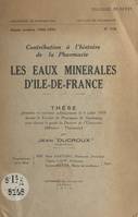 Les eaux minérales d'Île-de-France, Thèse présentée et soutenue publiquement le 6 juillet 1959 devant la Faculté de pharmacie de Strasbourg pour obtenir le grade de Docteur de l'Université mention pharmacie