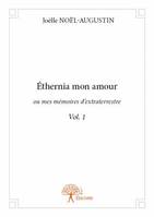 1, Éthernia mon amour ou mes mémoires d'extraterrestre Vol. 1, Vol. 1