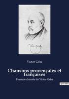 Chansons provençales et françaises, l'oeuvre chantée de Victor Gelu