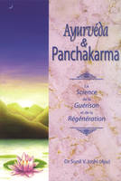 AYURVEDA & PANCHAKARMA, LA SCIENCE DE LA GUERISON ET DE LA REGENERATION, la science de la guérison et de la régénération