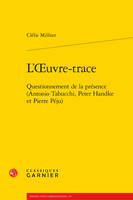 L'oeuvre-trace, Questionnement de la présence (Antonio Tabucchi, Peter Handke et Pierre Péju)