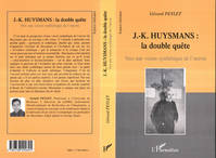 J.-K. HUYSMANS : LA DOUBLE QUÊTE, Vers une vision synthétique de l'uvre