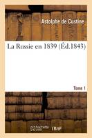 La Russie en 1839. Tome 1 (Éd.1843)