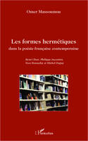 Les formes hermétiques dans la poésie française contemporaine, René Char, Philippe Jaccottet, Yves Bonnefoy et Michel Deguy