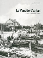 La Vendée d'antan, la Vendée à travers la carte postale ancienne