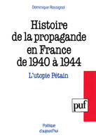 Histoire de la propagande en France de 1940 à 1944, l'utopie Pétain