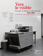 Vers le visible, Exposer le dessin contemporain – 1964-1980