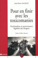 POUR EN FINIR AVEC LES TOXICOMANIES PSYCHANALYSE ET POURVOYANCE LEG. DROGUES, psychanalyse et pourvoyance légalisée des drogues