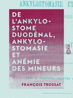 De l'ankylostome duodénal, ankylostomasie et anémie des mineurs