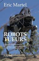 Robots tueurs - La guerre déshumanisée, les robots et drones autonomes visent zéro mort