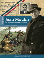 JEAN MOULIN, PASSION DE LA REPUBLIQUE