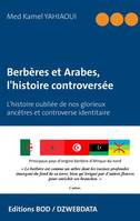 Berbères et Arabes, l'histoire controversée, L'histoire oubliée de nos glorieux ancêtres et controverse identitaire