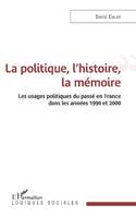 La politique, l'histoire, la mémoire, Les usages politiques du passé en france dans les années 1990 et 2000