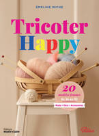 Tricoter happy, 20 modèles femmes du 34 au 52